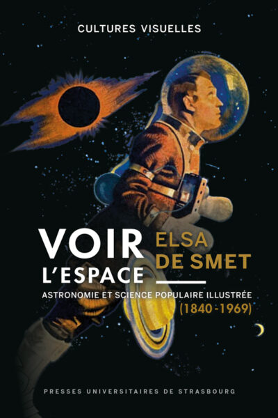 VOIR L'ESPACE : ASTRONOMIE ET SCIENCE POPULAIRE ILLUSTREE (1840-1969)