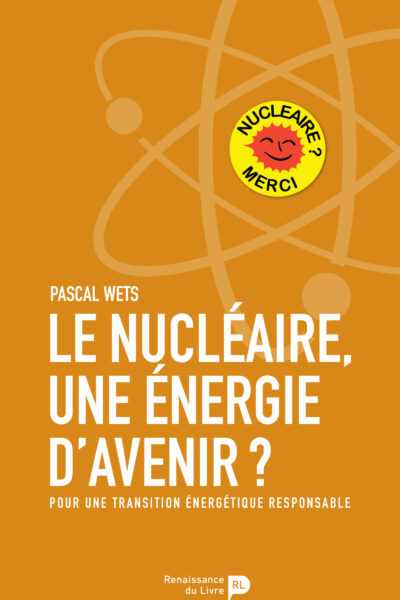 LE NUCLEAIRE, UNE ENERGIE D'AVENIR ? - POUR UNE TRANSITION ENERGETIQUE RESPONSABLE