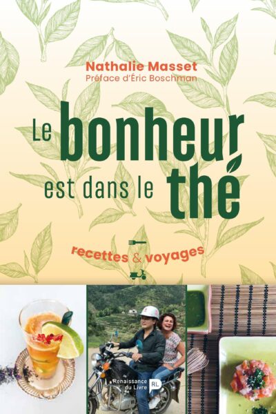 LE BONHEUR EST DANS LE THE - RECETTES & VOYAGES