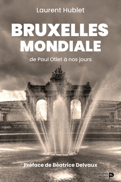 BRUXELLES MONDIALE - DE PAUL OTLET A NOS JOURS