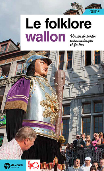 LE FOLKLORE WALLON - UN AN DE SORTIES FESTIVES ET CARNAVALESQUES