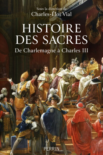 HISTOIREN DES SACRES - DE CHARLEMAGNE A CHARLES III