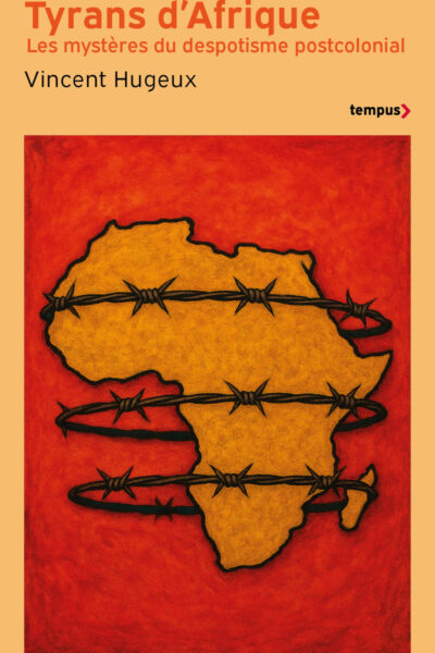 TYRANS D'AFRIQUE : LES MYSTERES DU DESPOTISME POSTCOLONIAL