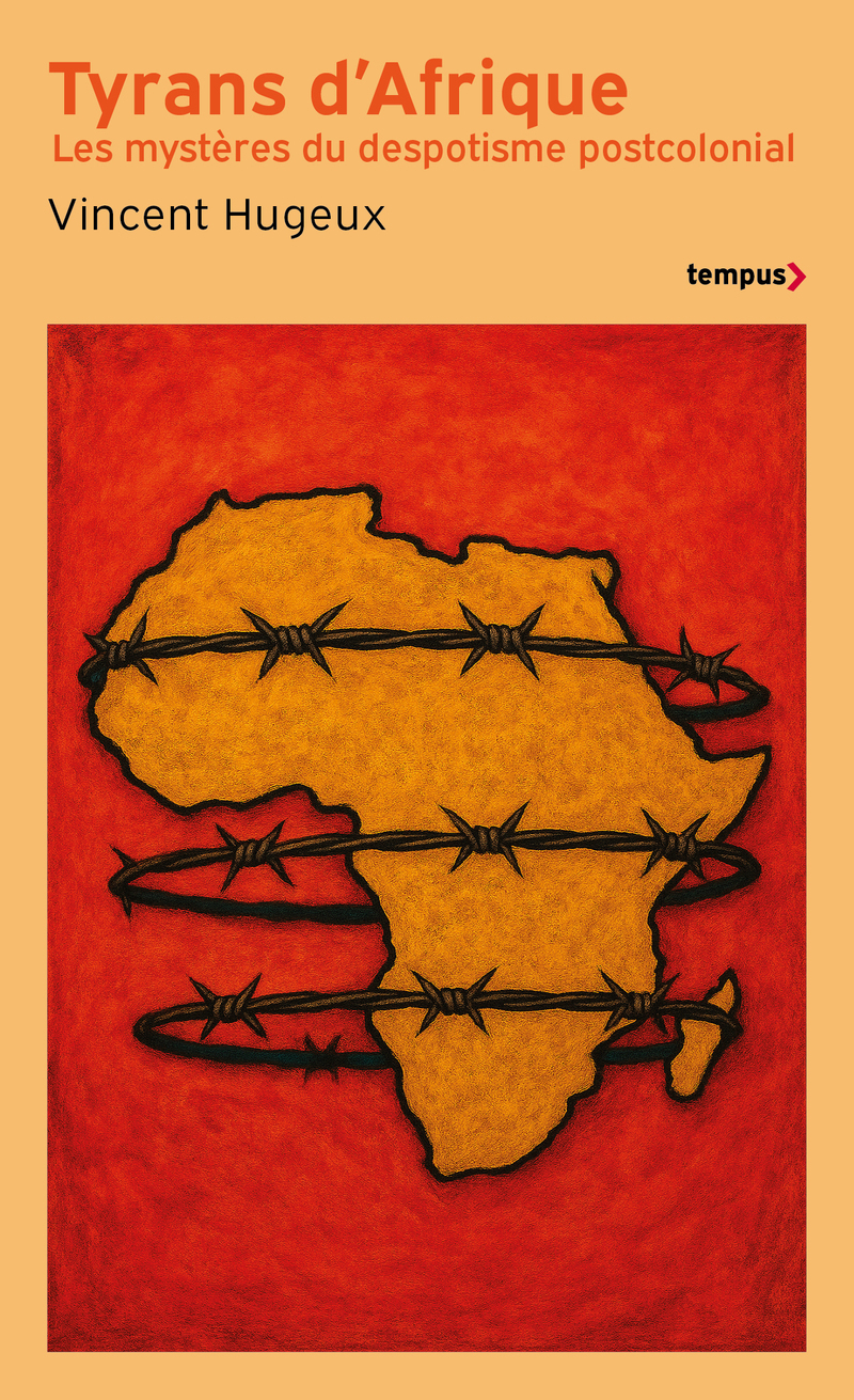 TYRANS D'AFRIQUE : LES MYSTERES DU DESPOTISME POSTCOLONIAL