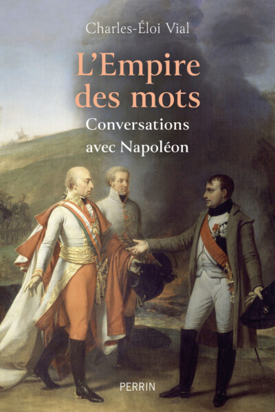L'EMPIRE DES MOTS : CONVERSATIONS AVEC NAPOLEON