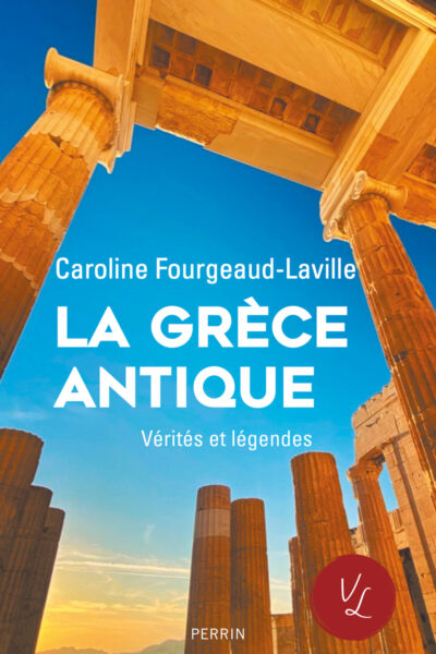 LA GRECE ANTIQUE - VERITES ET LEGENDES