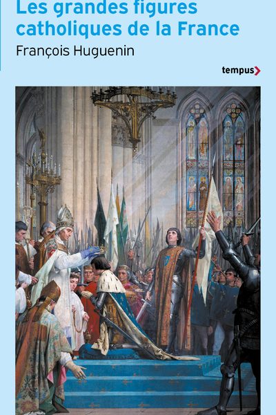 LES GRANDES FIGURES CATHOLIQUES DE LA FRANCE