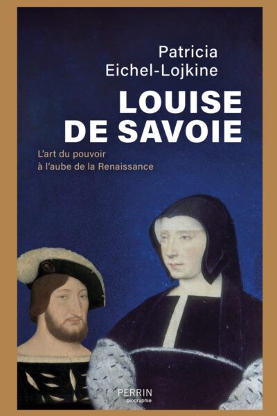 LOUISE DE SAVOIE -L'ART DU POUVOIR A L'AUBE DE LA RENAISSANCE