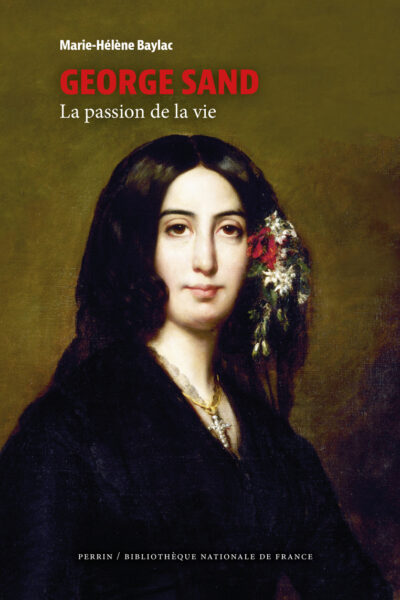 GEORGE SAND - LA PASSION DE LA VIE