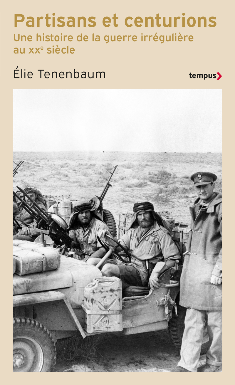 PARTISANS ET CENTURIONS - UNE HISTOIRE DE LA GUERRE IRREGULIERE AU XXe SIECLE
