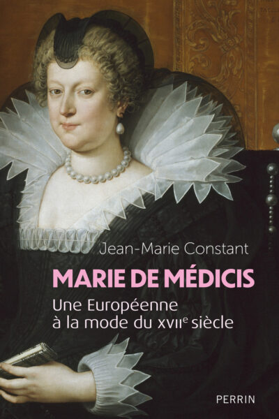 MARIE DE MEDICIS - UNE EUROPEENNE A LA MODE DU XVIIE SIECLE