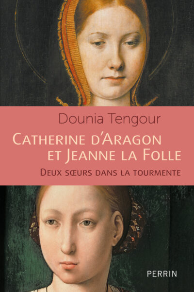 CATHERINE D'ARAGON ET JEANNE LA FOLLE - LES SOEURS CATHOLIQUES