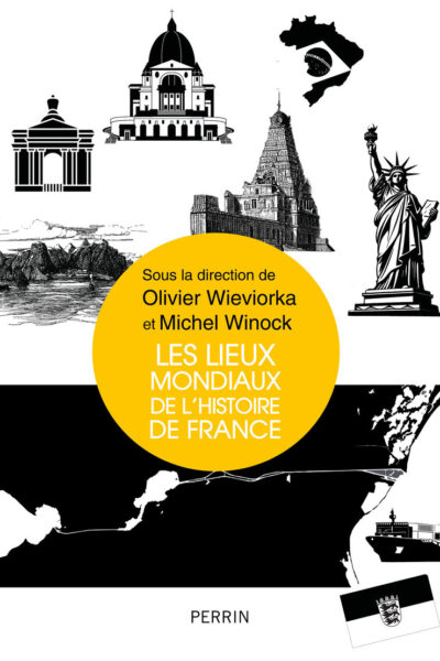 LES LIEUX MONDIAUX DE L'HISTOIRE DE FRANCE