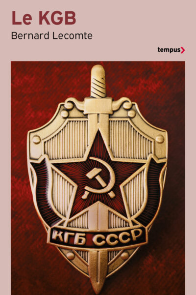 LE KGB - LA VERITABLE HISTOIRE DES SERVICES SECRETS SOVIETIQUES