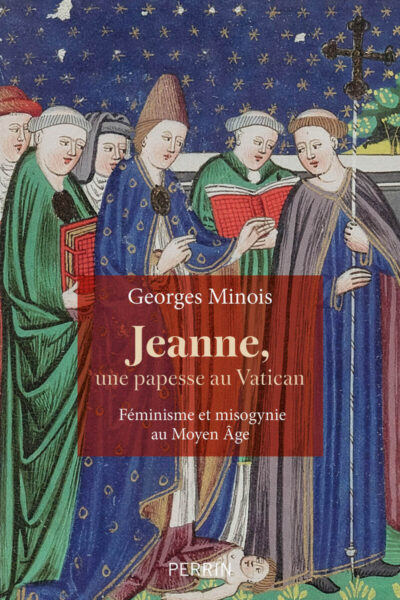 JEANNE, UNE PAPESSE AU VATICAN. FEMINISME ET MISOGYNIE AU MOYEN-AGE (13E-16E SIECLE)