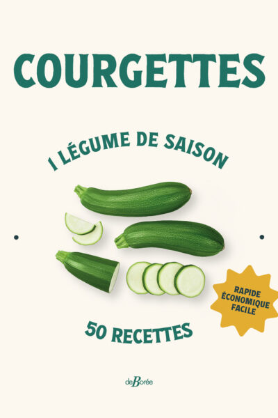 COURGETTES - 1 LEGUME DE SAISON, 50 RECETTES