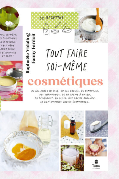 TOUT FAIRE SOI-MÊME : COSMETIQUES, 2E ED