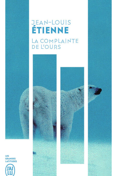 LA COMPLAINTE DE L'OURS - CHRONIQUES D'UN MONDE FRAGILE