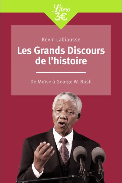 LES GRANDS DISCOURS DE L'HISTOIRE - DE MOISE A GEORGE W. BUSH