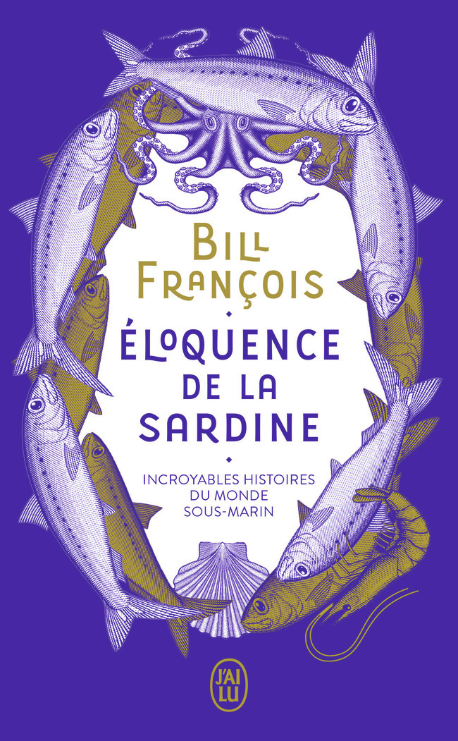 ELOQUENCE DE LA SARDINE - INCROYABLES HISTOIRES DU MONDE SOUS-MARIN