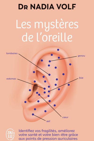 LES MYSTERES DE L'OREILLE IDENTIFIEZ VOS FRAGILITES, AMELIOREZ VOTRE SANTE ET VOTRE BIEN-ETRE GRAC