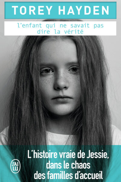 L'ENFANT QUI NE SAVAIT PAS DIRE LA VERITE - L'HISTOIRE VRAIE DE JESSIE, DANS LE CHAOS DES FAMILLES D