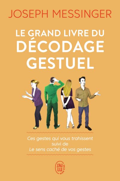 LE GRAND LIVRE DU DECODAGE GESTUEL - CES GESTES QUI VOUS TRAHISSENT SUIVI DE LE SENS CACHE DE VOS GE