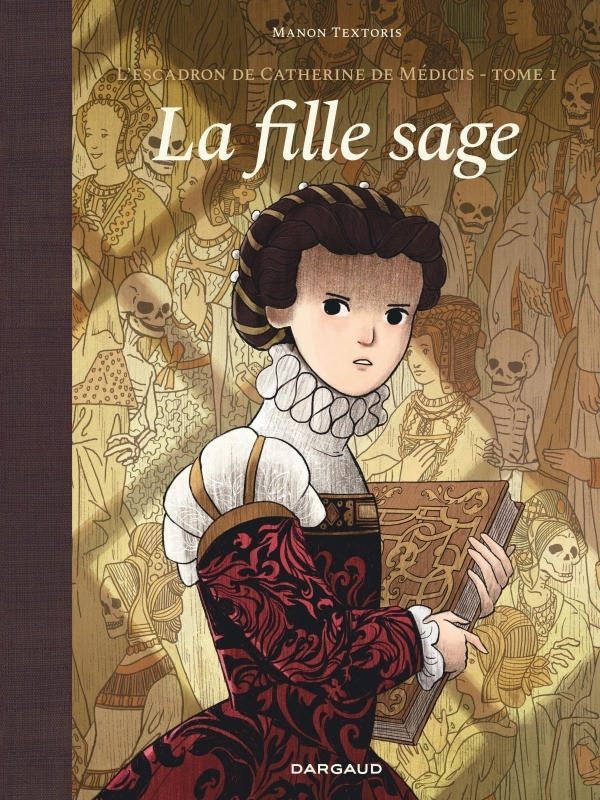 L'ESCADRON DE CATHERINE DE MEDICIS T01 LA FILLE SAGE