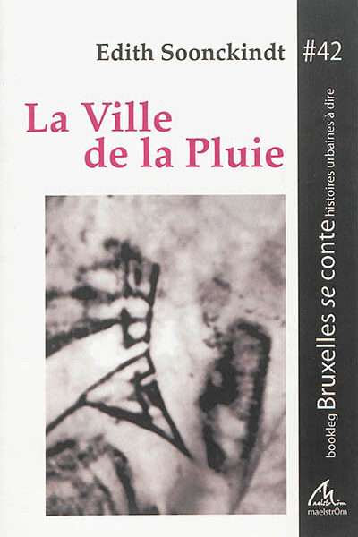 LA VILLE DE LA PLUIE BOOKLEG #42 BRUXELLES SE CONTE HISTOIRES URBAINES A DIRE