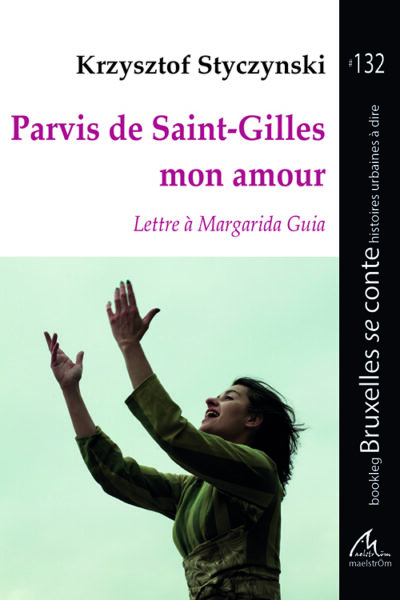 PARVIS DE SAINT-GILLES MON AMOUR - LETTRE A MARGARID GUIA #132 BOOKLEG BRUXELLES SE CONTE HISTOIRE U
