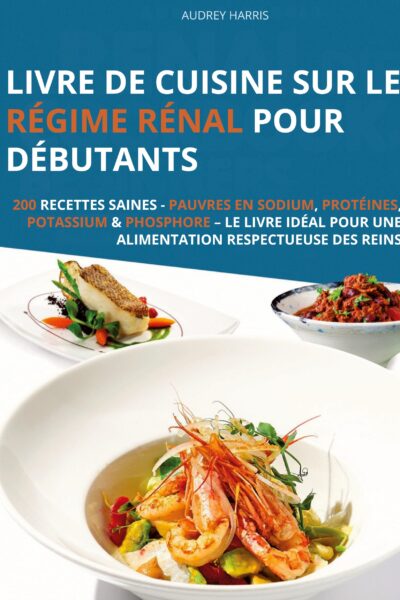 LIVRE DE CUISINE SUR LE REGIME RENAL POUR DEBUTANTS