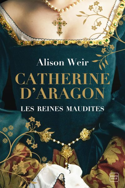 LES REINES MAUDITES T01 CATHERINE D'ARAGON : LA PREMIERE REINE