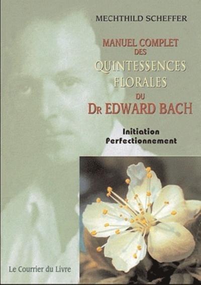 MANUEL COMPLET DES QUINTESSENCES FLORALES DU DR EDWARD BACH