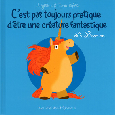 C'EST PAS TOUJOURS PRATIQUE D'ETRE UNE CREATURE FANTASTIQUE - LA LICORNE