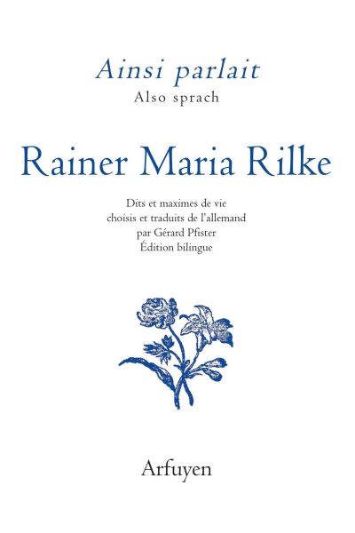 AINSI PARLAIT / ALSO SPRACH RAINER MARIA RILKE - DITS ET MAXIMES DE VIE