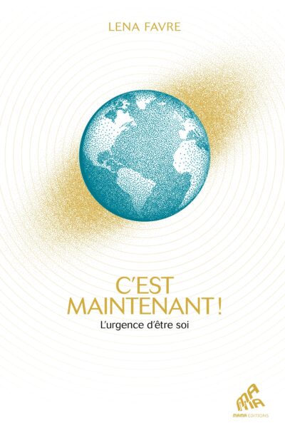 C'EST MAINTENANT ! L'URGENCE D'ÊTRE SOI