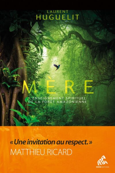 MERE, L'ENSEIGNEMENT SPIRITUEL DE LA FORÊT AMAZONIENNE - EDITION COLLECTOR