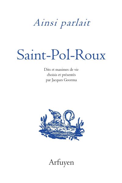 AINSI PARLAIT SAINT-POL-ROUX - DITS ET MAXIMES DE VIE