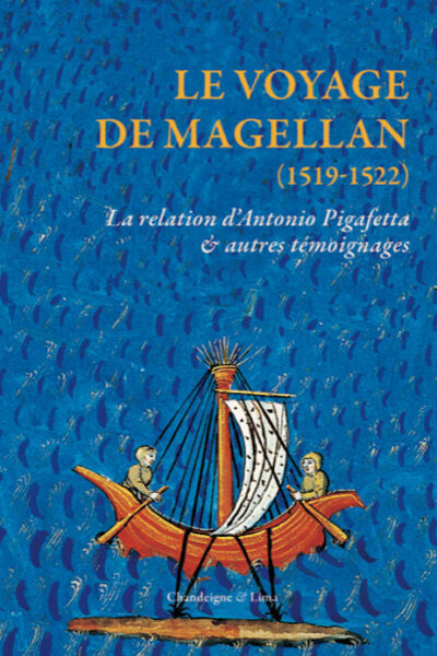 LE VOYAGE DE MAGELLAN (1519-1522) - LA RELATION D'ANTONIO PIGAFETTA & AUTRES TEMOIGNAGES