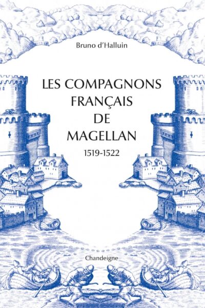 LES COMPAGNONS FRANCAIS DE MAGELLAN 1519-1522
