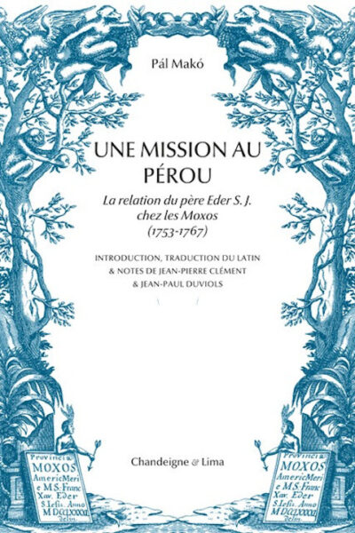 UNE MISSION AU PEROU - LA RELATION DU PERE EDER S. J. CHEZ LES MOXOS (1753-1767)