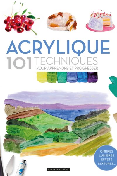 ACRYLIQUE 101 TECHNIQUES POUR APPRENDRE ET PROGRESSER - NP
