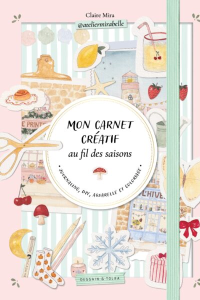 MON CARNET CREATIF AU FIL DES SAISONS - JOURNALING, DIY, AQUARELLE ET COLORIAGE