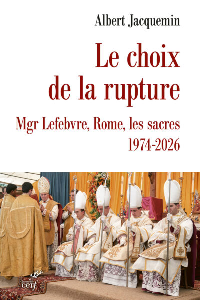LE CHOIX DE LA RUPTURE - MGR LEFEVBRE, ROME, LES SACRES 1974-2026