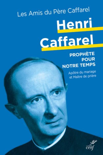HENRI CAFFAREL, UN PROPHÈTE POUR NOTRE TEMPS
