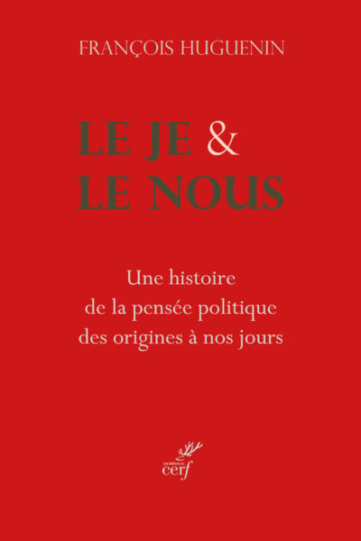 LE JE & LE NOUS - UNE HISTOIRE DE LA PENSEE POLITIQUE DES ORIGINES A NOS JOURS