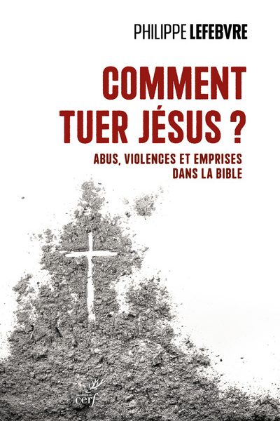 COMMENT TUER JESUS ? - ABUS, VIOLENCES ET EMPRISES DANS LA BIBLE