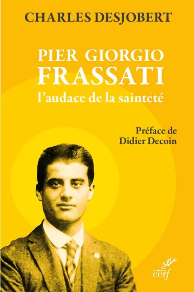 PIER GIORGIO FRASSATI : L'AUDACE DE LA SAINTETE