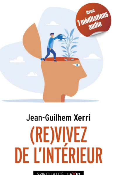 (RE)VIVEZ DE L'INTERIEUR - GUIDE PRATIQUE DE SAGESSE CONTEMPORAINE