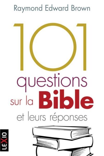 101 QUESTIONS SUR LA BIBLE ET LEURS REPONSES